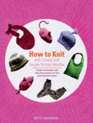 How to Knit with Double Pointed and Circular Ne... 1844482499 Book Cover