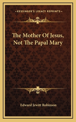 The Mother of Jesus, Not the Papal Mary 1163650277 Book Cover