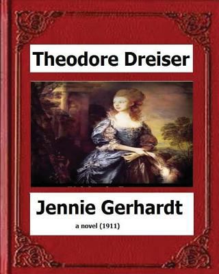 Jennie Gerhardt by: Theodore Dreiser, a novel (... 1530553970 Book Cover