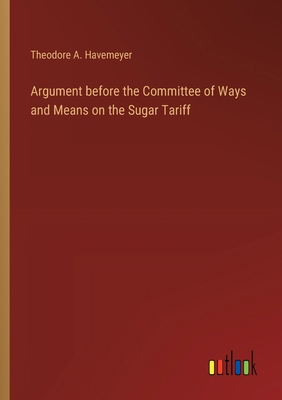 Argument before the Committee of Ways and Means... 3368631160 Book Cover