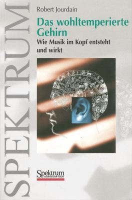 Das Wohltemperierte Gehirn: Wie Musik Im Kopf E... [German] 382741122X Book Cover