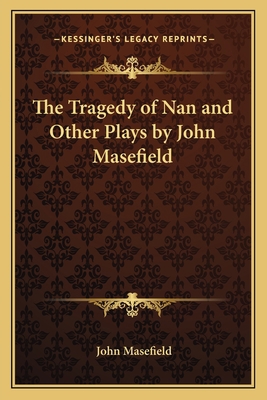 The Tragedy of Nan and Other Plays by John Mase... 1162741066 Book Cover