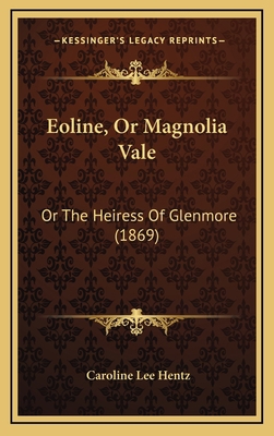 Eoline, Or Magnolia Vale: Or The Heiress Of Gle... 1166521095 Book Cover