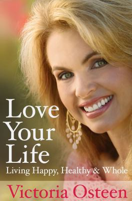 Love Your Life: Living Happy, Healthy, and Whole 0743296931 Book Cover