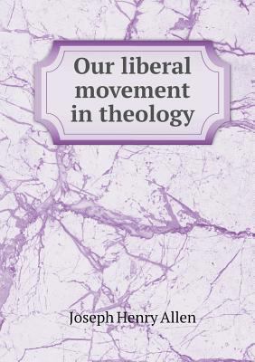 Our liberal movement in theology 5518567839 Book Cover