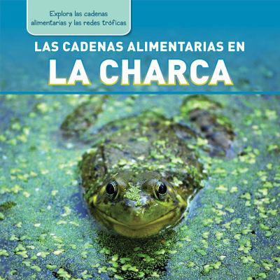 Las Cadenas Alimentarias En La Charca (Pond Foo... [Spanish] 1477759778 Book Cover