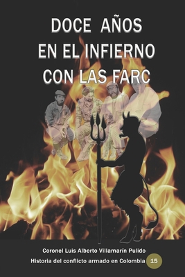 Doce años en el infierno con las Farc (Historia del conflicto armado en Colombia) (Spanish Edition)