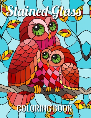STAINED GLASS COLORING BOOK: bird designs Nature and Landscapes for adult and anyone who loves Antiques & Collectibles, with 55 Beautiful Flowers Designs for Relaxation and Stress Relief
