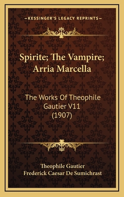 Spirite; The Vampire; Arria Marcella: The Works... 1165989379 Book Cover