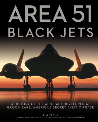 Area 51 - Black Jets: A History of the Aircraft... 0760361452 Book Cover