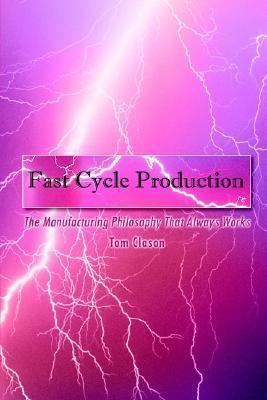 Fast Cycle Production: The Manufacturing Philos... 1410748650 Book Cover