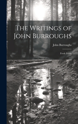 The Writings of John Burroughs: Fresh Fields 1020286431 Book Cover