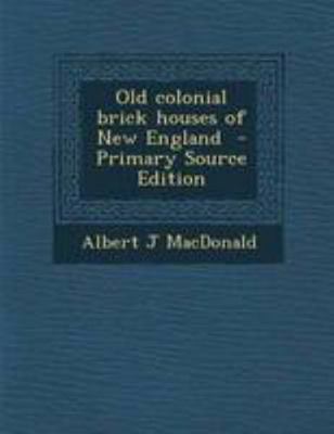 Old Colonial Brick Houses of New England - Prim... 1295223759 Book Cover