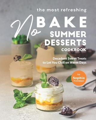 The Most Refreshing No-Bake Summer Desserts Coo... B09731ZX3N Book Cover