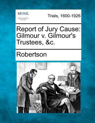 Report of Jury Cause: Gilmour V. Gilmour's Trus... 1275117686 Book Cover