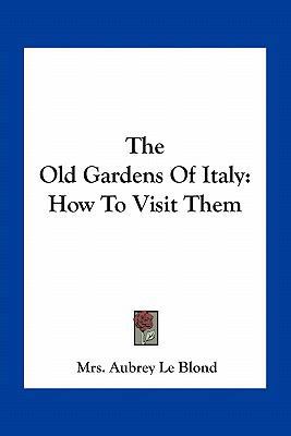 The Old Gardens Of Italy: How To Visit Them 1163767646 Book Cover