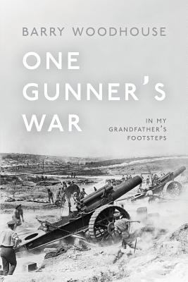 One Gunner's War: In my grandfather's footsteps 1912183846 Book Cover