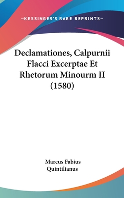 Declamationes, Calpurnii Flacci Excerptae Et Rh... [Latin] 1104976137 Book Cover