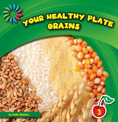 Your Healthy Plate: Grains 1610804015 Book Cover