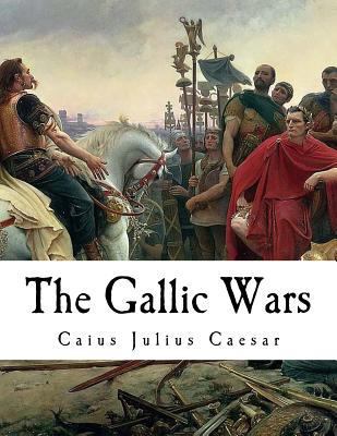 The Gallic Wars: "De Bello Gallico" 1725956012 Book Cover