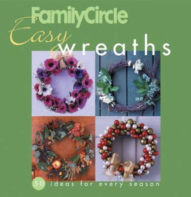 Family Circle Easy Wreaths: 50 Ideas for Every ... 1931543801 Book Cover