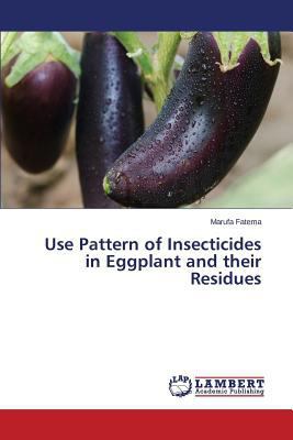 Use Pattern of Insecticides in Eggplant and The... 3659537969 Book Cover