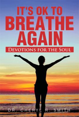 It's Ok to Breathe Again: Devotions for the Soul 1483697711 Book Cover