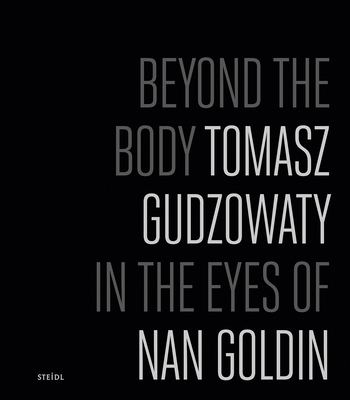 Tomasz Gudzowaty: Beyond the Body: In the Eyes ... 395829040X Book Cover