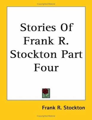 Stories Of Frank R. Stockton Part Four 1417925167 Book Cover