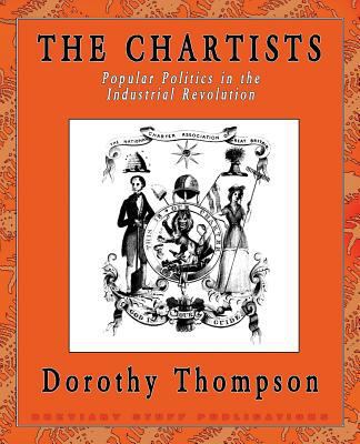 The Chartists: Popular Politics in the Industri... 0957000537 Book Cover