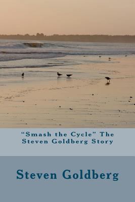 "Smash the Cycle" The Steven Goldberg Story 1469943891 Book Cover