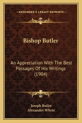 Bishop Butler: An Appreciation With The Best Pa... 1165269775 Book Cover