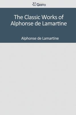 Paperback The Classic Works of Alphonse de Lamartine Book