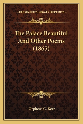 The Palace Beautiful And Other Poems (1865) 1163894265 Book Cover