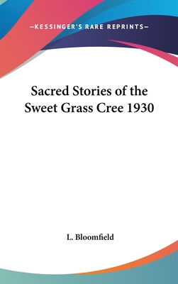 Sacred Stories of the Sweet Grass Cree 1930 1432615653 Book Cover