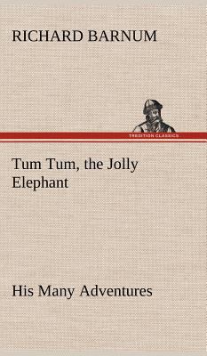 Tum Tum, the Jolly Elephant His Many Adventures 3849157911 Book Cover