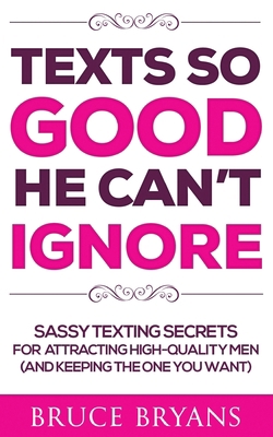 Texts So Good He Can't Ignore: Sassy Texting Se... 1718642881 Book Cover