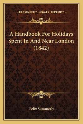 A Handbook For Holidays Spent In And Near Londo... 1166422992 Book Cover