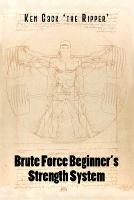 Brute Force Beginner's Strength System 1647025184 Book Cover