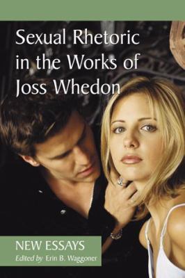 Sexual Rhetoric in the Works of Joss Whedon: Ne... 0786447508 Book Cover