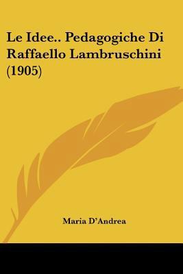 Le Idee.. Pedagogiche Di Raffaello Lambruschini... [Italian] 116015967X Book Cover