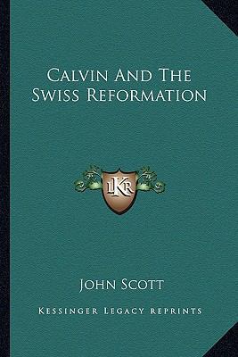 Calvin And The Swiss Reformation 1163630071 Book Cover