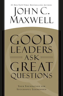 Good Leaders Ask Great Questions: Your Foundati... 145554809X Book Cover