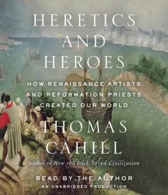 Heretics and Heroes: How Renaissance Artists an... 0307967492 Book Cover