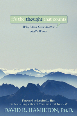 It's the Thought That Counts: Why Mind Over Mat... 1401921477 Book Cover