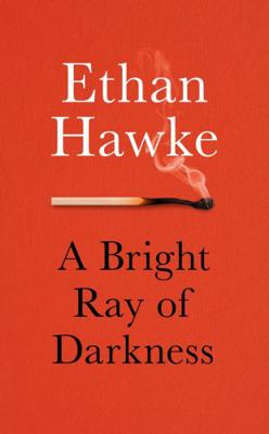 A Bright Ray of Darkness: Ethan Hawke 1785152602 Book Cover