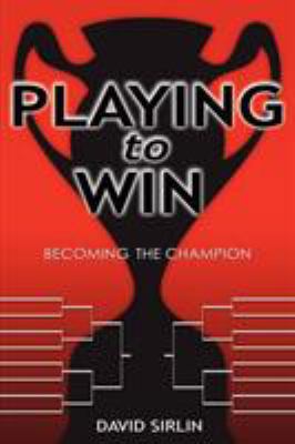 Playing to Win: Becoming the Champion 1411666798 Book Cover