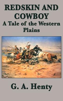 Redskin and Cowboy A Tale of the Western Plains 1515420434 Book Cover
