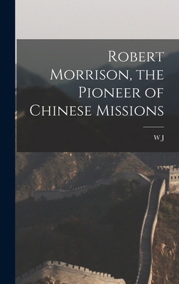 Robert Morrison, the Pioneer of Chinese Missions 1018108939 Book Cover