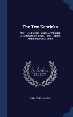 The Two Kenricks: Most Rev. Francis Patrick, Ar... 1340142228 Book Cover